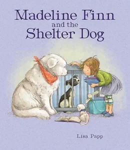 Madeline Finn and the Shelter Dog by Lisa Papp 