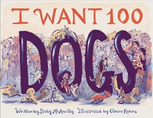 I Want 100 Dogs by Stacy McAnulty and Claire Keane