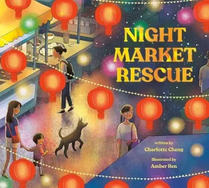 Night Market Rescue by Charlotte Cheng and Amber Ren 