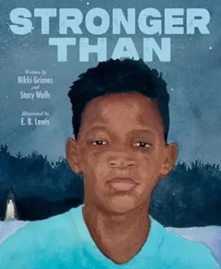 Stronger Than by Nikki Grimes, illustrated by E. B. Lewis