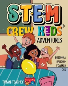 STEM Crew Kids Adventures: Building a Balloon-Powered Car