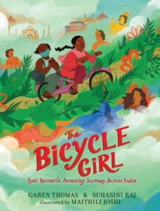 The Bicycle Girl: Jyoti Kumari's Amazing Journey Across India by Garen Thomas and Shuhasini Raj, illustrated by Maithili Joshi