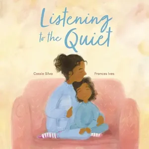 Listening to the Quiet by Cassie Silva and Frances Ives