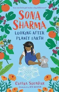 Sona Sharma Looking After Mother Earth by Chitra Soundar, illustrated by Jen Khatun