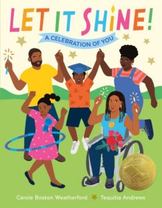 Let It Shine: A Celebration of You by Carole Boston Weatherford, illustrated by Tequitia Andrews