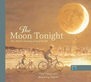 The Moon Tonight: Our Moon's Journey Around Earth by Jung Chang-hoon and Jang Ho