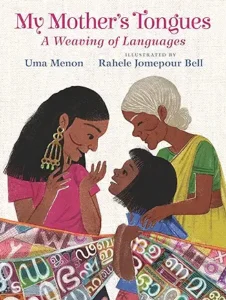 My Mother's Tongues: A Weaving of Languages by Uma Menon and Rahele Jomepour Bell