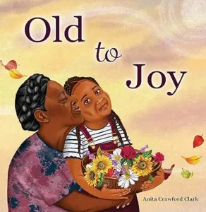 Old to Joy by Anita Crawford Clark 