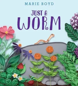Just a Worm by Marie Boyd