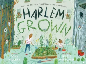 Harlem Grown: How One Big Idea Transformed a Neighborhood by Tony Hillery and Jessie Hartland 