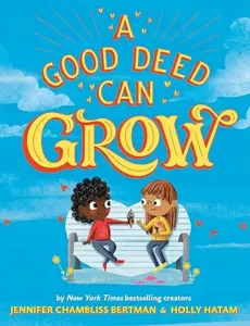 A Good Deed Can Grow by Jennifer Chambliss Bertman and Holly Hatam 