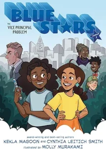 Blue Stars: The Vice Principal Problem by Kekla Magoon and Cynthia Leitich Smith, illustrated by Molly Murakami 