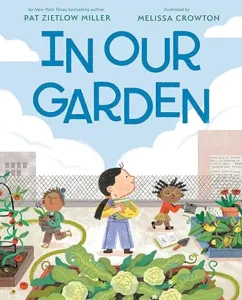 In Our Garden by Pat Zietlow Miller and Melissa Crowton