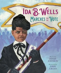 Ida B. Wells Marches for the Vote by Dinah Johnson and Jerry Jordan