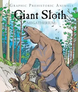 Giant Sloth: Megatherium (Graphic Prehistoric Animals) by Gary Jeffrey and Alessandro Poluzzi