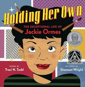 Holding Her Own: The Exceptional Life of Jackie Ormes by Traci N. Todd and Shannon Wright