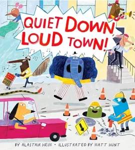 Quiet Down, Loud Town! by Alastair Heim and Matt Hunt