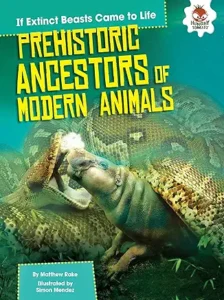 If Extinct Animals Came to Life: Prehistoric Ancestors of Modern Animals