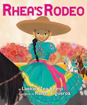 Rhea's Rodeo by Laekan Zea Kemp, illustrated by Raissa Figueroa