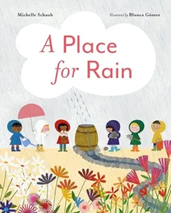 A Place for Rain by Michelle Schaub and Blanca Gómez 
