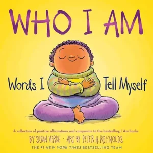 Who I Am: Words I Tell Myself (I Am Books) by Susan Verde and Peter H. Reynolds