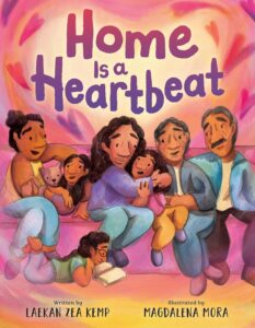 Home Is a Heartbeat by Laekan Zea Kemp, illustrated by Madgalena Mora