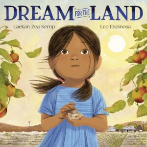 Dream for the Land by Laekan Zea Kemp, illustrated by Leo Espinosa