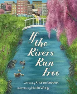 If the Rivers Run Free by Andrea Debbink and Nicole Wong