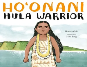 Ho'onani: Hula Warrior by Heather Gale and Mika Song 