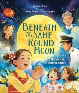 Beneath the Same Round Moon: A Mooncake Festival Story by Jasmine Fang
