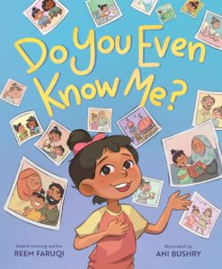 Do You Even Know Me? by Reem Faruqi, illustrated by Ani Bushry
