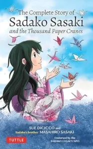 The Complete Story of Sadako Sasaki and the Thousand Cranes by Masahiro Sasaki and Sue DiCicco