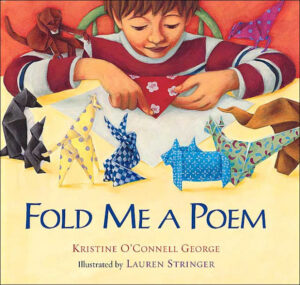Fold Me a Poem: A Luminous Picture Book About Origami Creatures and Spirited Poetry for Kids by Kristine O'Connell George