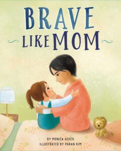 Brave Like Mom by Monica Acker and Paran Kim