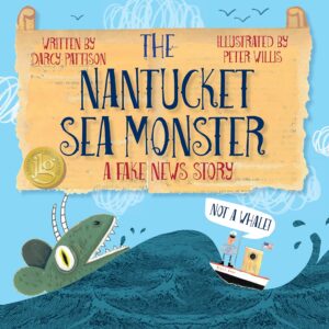 The Nantucket Sea Monster: A Fake News Story by Darcy Pattison, illustrated by Peter Willis