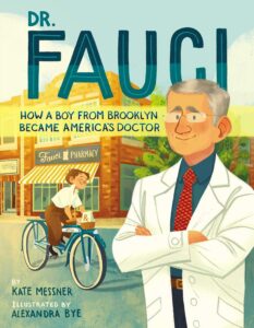 Dr. Fauci: How a Boy from Brooklyn Became America's Doctor by  Kate Messner, illustrated by Alexandra Bye