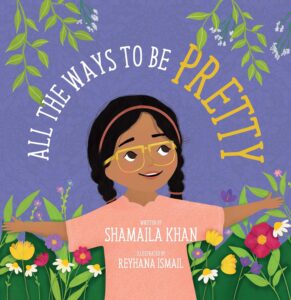 All the Ways to Be Pretty by Shamila Khan, illustrated by Reyhana Ismail