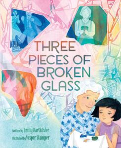 Three Pieces of Broken Glass: A Picture Book by Emily Barth Isler, illustrated by Vesper Stamper