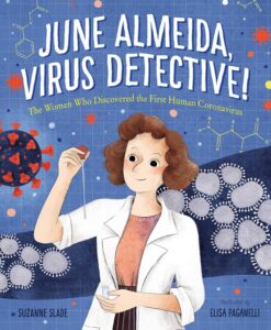 June Almeida, Virus Detective! The Woman Who Discovered the First Human Coronavirus by Suzanne Slade, illustrated by Elisa Paganelli