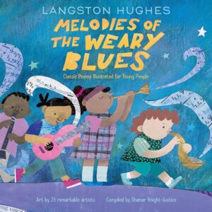 Melodies of the Weary Blues: Classic Poems Illustrated for Young People by Langston Hughes