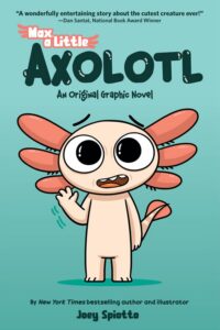 Max, a Little Axolotl by Joey Spiotto