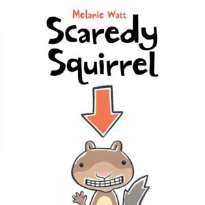 Scaredy Squirrel by Mélanie Watt