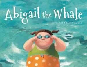 Abigail the Whale by Davide Cali, illustrated by Sonja Bougaeva