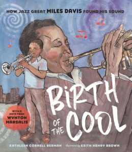 Birth of the Cool: How Jazz Great Miles Davis Found His Sound by Kathleen Cornell Berman (Author), Keith Henry Brown (Illustrator) 